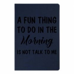 Блокнот A fun thing to do in the morning is not talk to me - PrintSalon