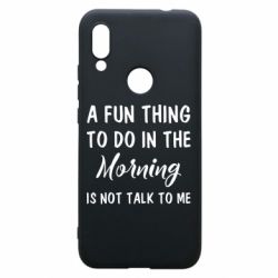 Чехол для Xiaomi Redmi 7 A fun thing to do in the morning is not talk to me - PrintSalon