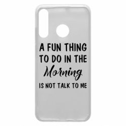Чехол для Huawei P30 Lite A fun thing to do in the morning is not talk to me - PrintSalon