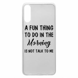Чехол для Samsung A70 A fun thing to do in the morning is not talk to me - PrintSalon