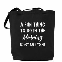 Шоппер A fun thing to do in the morning is not talk to me - PrintSalon