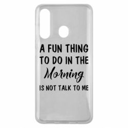 Чехол для Samsung M40 A fun thing to do in the morning is not talk to me - PrintSalon