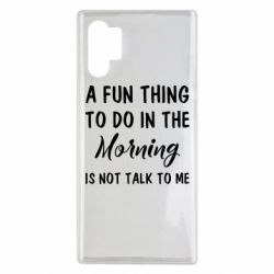 Чехол для Samsung Note 10 Plus A fun thing to do in the morning is not talk to me - PrintSalon