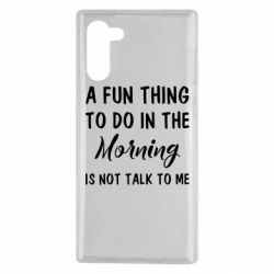 Чехол для Samsung Note 10 A fun thing to do in the morning is not talk to me - PrintSalon
