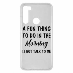 Чехол для Xiaomi Redmi Note 8 A fun thing to do in the morning is not talk to me - PrintSalon