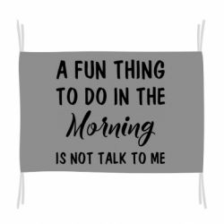 Флаг A fun thing to do in the morning is not talk to me - PrintSalon