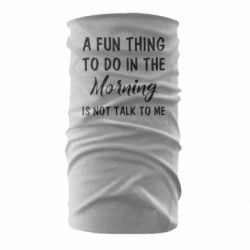 Бандана A fun thing to do in the morning is not talk to me - PrintSalon