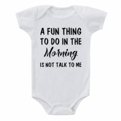 Детский бодик A fun thing to do in the morning is not talk to me - PrintSalon
