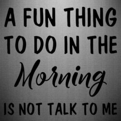 Наклейка A fun thing to do in the morning is not talk to me