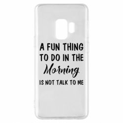 Чехол для Samsung S9 A fun thing to do in the morning is not talk to me - PrintSalon