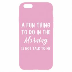 Чехол для iPhone 6 Plus/6S Plus A fun thing to do in the morning is not talk to me - PrintSalon