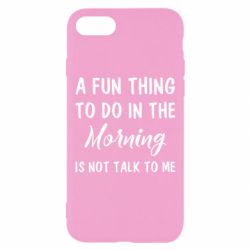 Чехол для iPhone 8 A fun thing to do in the morning is not talk to me - PrintSalon