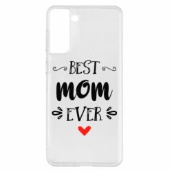 Чехол для Samsung S21+ Best mom ever - PrintSalon