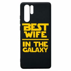 Чехол для Huawei P30 Pro Best wife in the Galaxy - PrintSalon