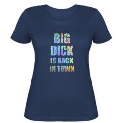 Женская футболка Big dick is back in town Голограмма - PrintSalon