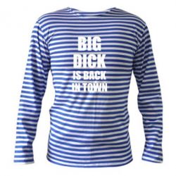 Тельняшка с длинным рукавом Big dick is back in town - PrintSalon