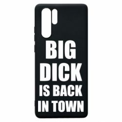 Чехол для Huawei P30 Pro Big dick is back in town - PrintSalon