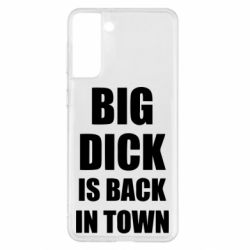 Чехол для Samsung S21+ Big dick is back in town - PrintSalon