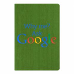 Блокнот Why me? Ask Google - PrintSalon