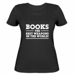 Женская футболка Books the best weapons in the world - PrintSalon