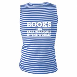 Майка-тельняшка Books the best weapons in the world - PrintSalon