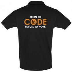 Мужское поло Born to code forced to work - PrintSalon