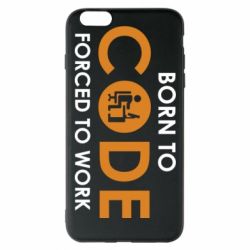 Чехол для iPhone 6 Plus/6S Plus Born to code forced to work - PrintSalon