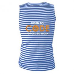 Майка-тельняшка Born to code forced to work - PrintSalon