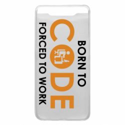 Чехол для Samsung A80 Born to code forced to work - PrintSalon