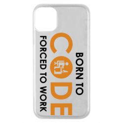 Чехол для iPhone 11 Pro Born to code forced to work - PrintSalon