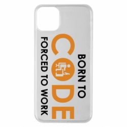Чехол для iPhone 11 Pro Max Born to code forced to work - PrintSalon