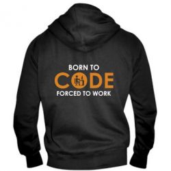 Мужское худи на молнии Born to code forced to work - PrintSalon