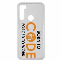 Чехол для Xiaomi Redmi Note 8 Born to code forced to work - PrintSalon