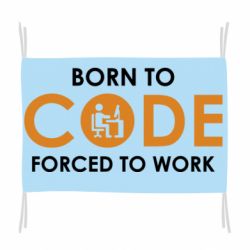 Флаг Born to code forced to work - PrintSalon