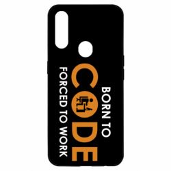 Чехол для Oppo A31 Born to code forced to work - PrintSalon