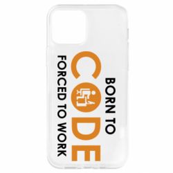 Чехол для iPhone 12 Born to code forced to work - PrintSalon