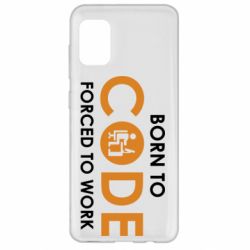 Чехол для Samsung A31 Born to code forced to work - PrintSalon