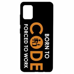 Чехол для Samsung A51 Born to code forced to work - PrintSalon