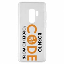 Чехол для Samsung S9+ Born to code forced to work - PrintSalon