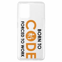Чехол для Oppo A74 4G Born to code forced to work - PrintSalon