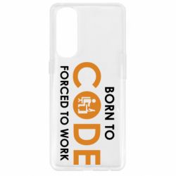 Чехол для Oppo Reno 4 Pro Born to code forced to work - PrintSalon