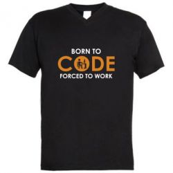 Мужская футболка  с V-образным вырезом Born to code forced to work - PrintSalon