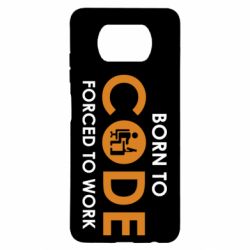 Чехол для Xiaomi Poco X3 Born to code forced to work - PrintSalon