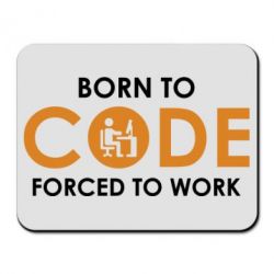 Коврик для мыши Born to code forced to work - PrintSalon