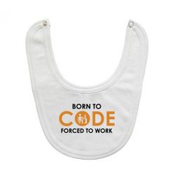 Слюнявчик  Born to code forced to work - PrintSalon