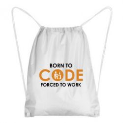 Рюкзак-мешок Born to code forced to work - PrintSalon