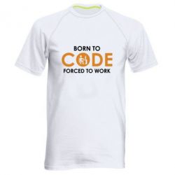 Мужская футболка для спорта Born to code forced to work - PrintSalon