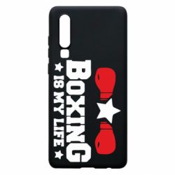 Чехол для Huawei P30 Boxing is my life - PrintSalon