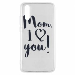 Чехол для Huawei P20 Mom, I love you - PrintSalon