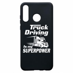 Чехол для Huawei P30 Lite Truck Driving Is My Superpower - PrintSalon